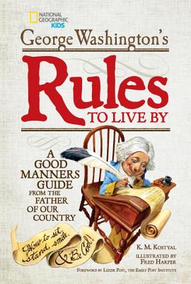 George Washington’s Rules to Live by: A Good Manners Guide from the Father of Our Country