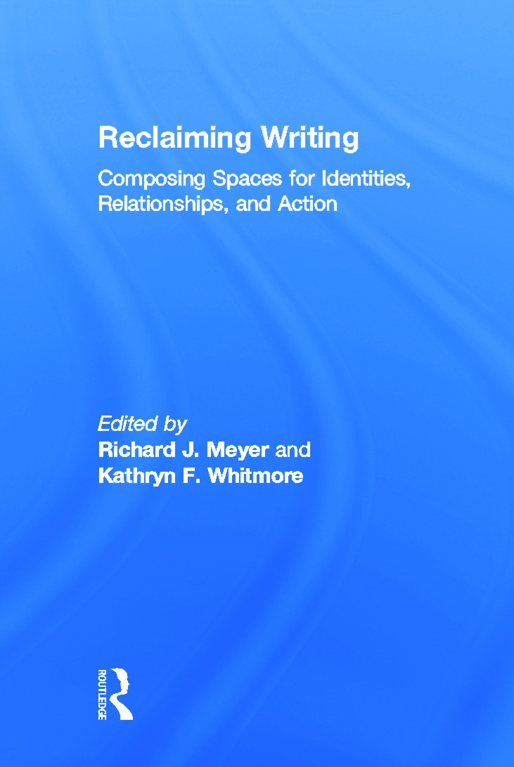 Reclaiming Writing: Composing Spaces for Identities, Relationships, and Actions