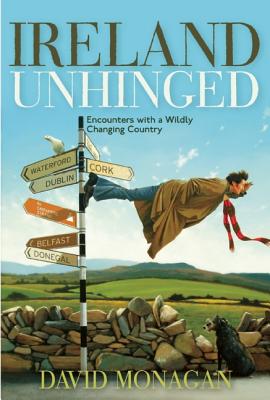 Ireland Unhinged: Encounters With a Wildly Changing Country