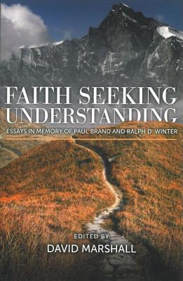 Faith Seeking Understanding: Essays in Memory of Paul Brand and Ralph D. Winter