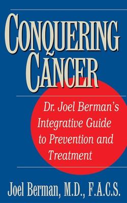 Conquering Cancer: Dr. Joel Berman’s Integrative Guide to Prevention and Treatment