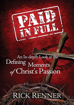 Paid in Full: An In-Depth Look at the Defining Moments of Christ’s Passion