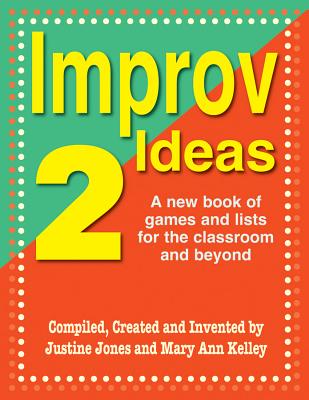 Improv Ideas 2: A New Book of Games and Lists for the Classroom and Beyond