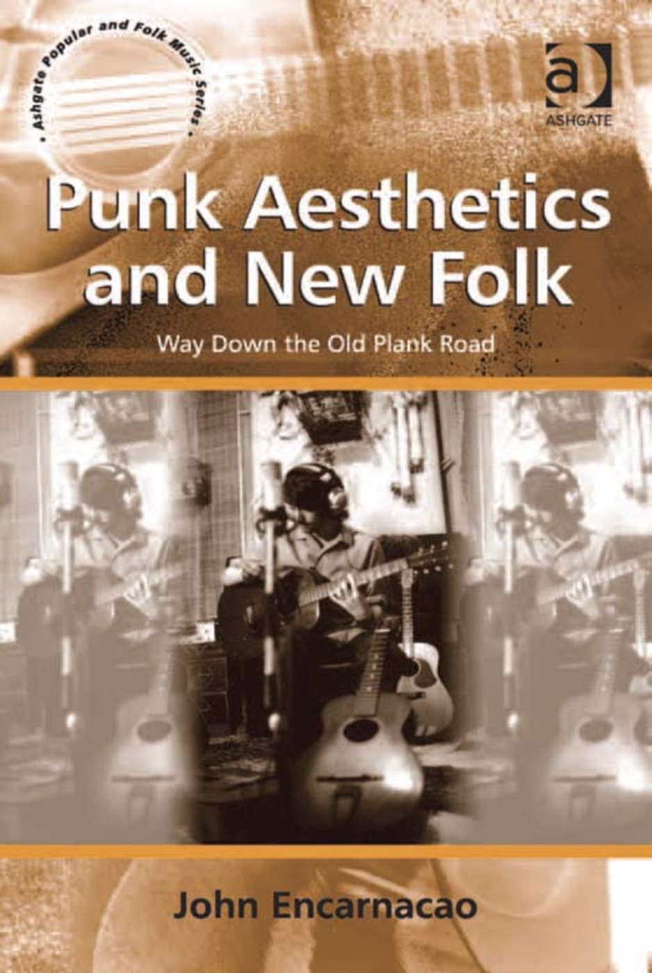 Punk Aesthetics and New Folk: Way Down the Old Plank Road. by John Encarnacao