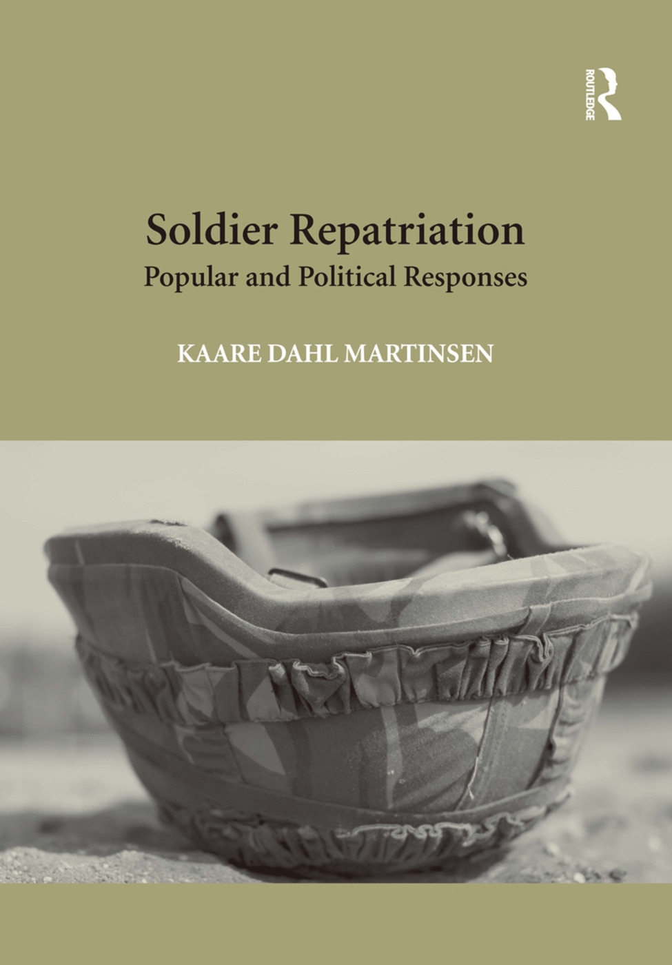 Soldier Repatriation: Popular and Political Responses. Kaare Dahl Martinsen