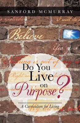 Do You Live on Purpose?: A Curriculum for Living