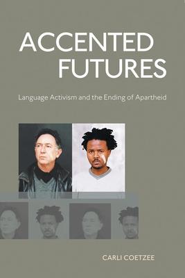 Accented Futures: Language Activism and the Ending of Apartheid
