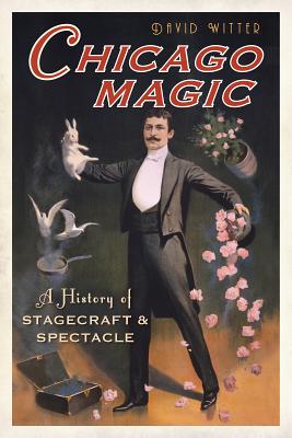 Chicago Magic: A History of Stagecraft & Spectacle