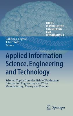 Applied Information Science, Engineering and Technology: Selected Topics from the Field of Production Information Engineering an