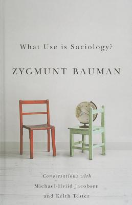 What Use Is Sociology?: Conversations with Michael Hviid Jacobsen and Keith Tester