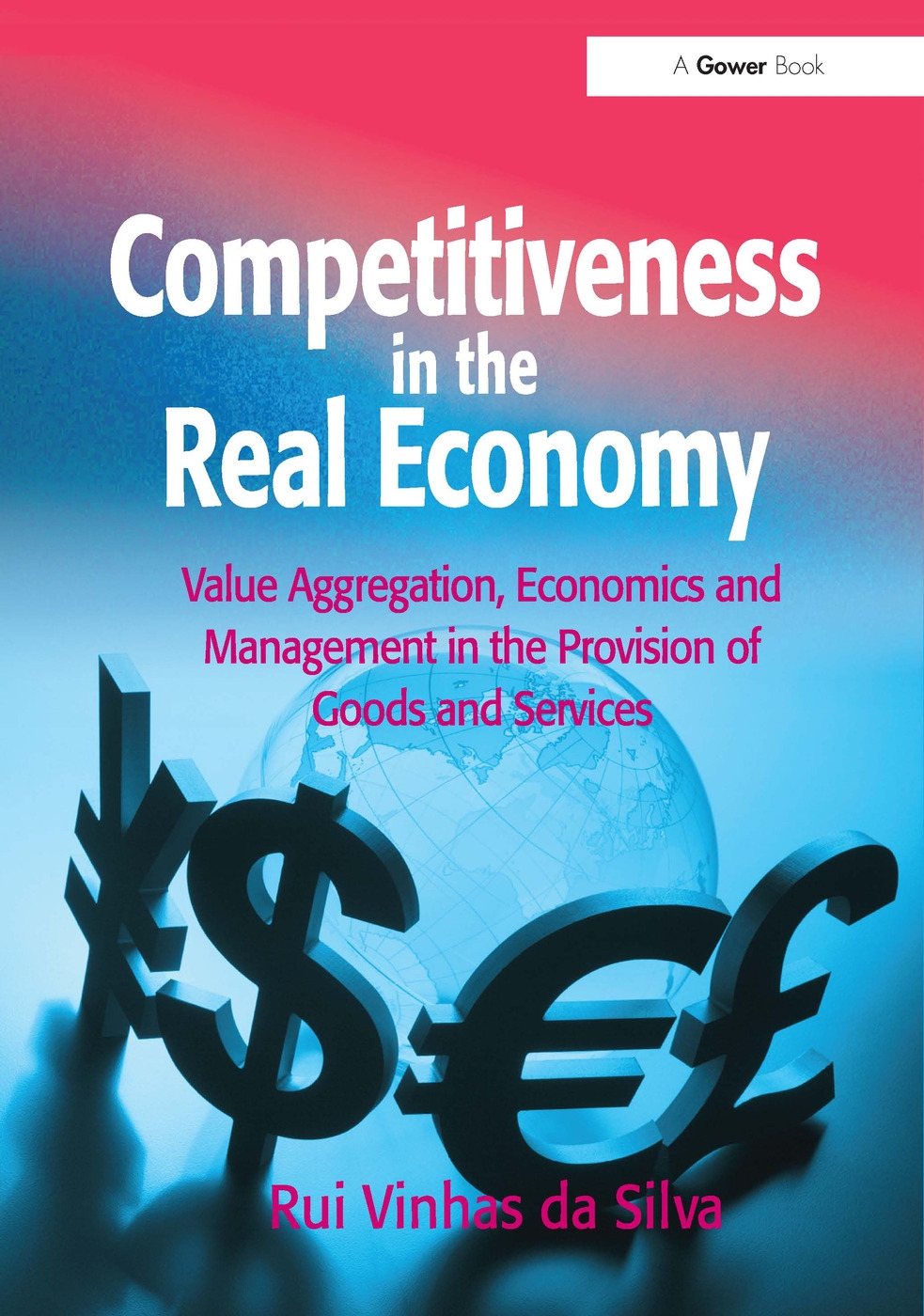 Competitiveness in the Real Economy: Value Aggregation, Economics and Management in the Provision of Goods and Services. Rui Vinhas Da Silva