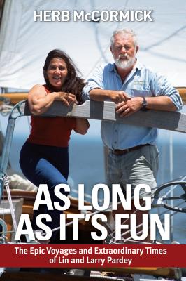 As Long as It’s Fun: The Epic Voyages and Extraordinary Times of Lin and Larry Pardey