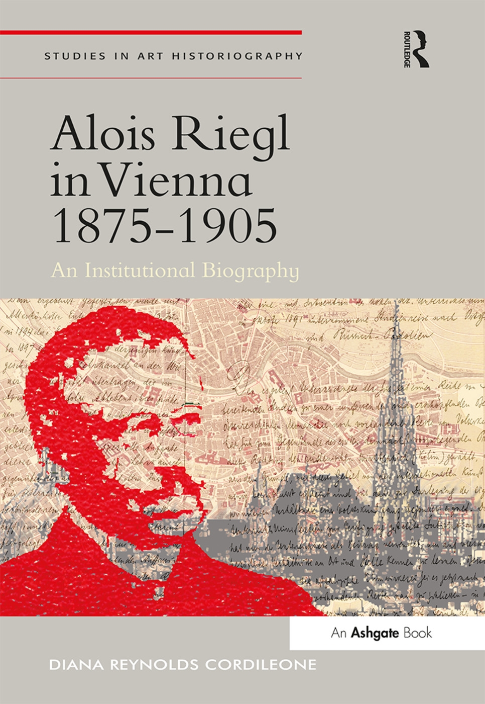 Alois Riegl in Vienna 1875 1905: An Institutional Biography