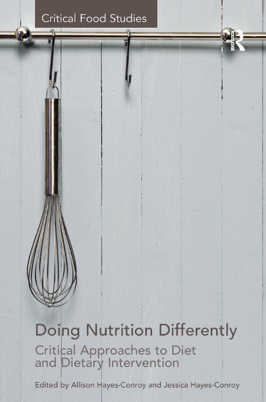 Doing Nutrition Differently: Critical Approaches to Diet and Dietary Intervention. Edited by Allison Hayes-Conroy, Jessica Hayes-Conroy