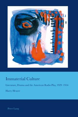 Immaterial Culture: Literature, Drama and the American Radio Play, 1929-1954