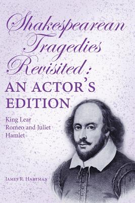 Shakespearean Tragedies Revisited:: An Actor’s Edition