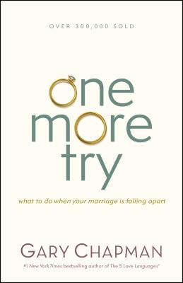 One More Try: What to Do When Your Marriage Is Falling Apart