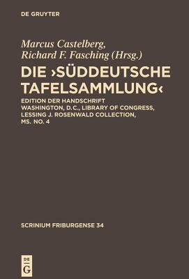 Die, S�ddeutsche Tafelsammlung’: Edition Der Handschrift Washington, D.C., Library of Congress, Lessing J. Rosenwald Collection, Ms. No. 4
