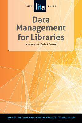 Data Management for Libraries: A LITA Guide