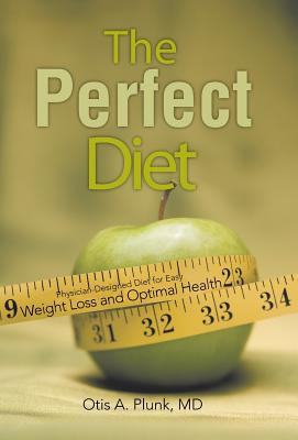 The Perfect Diet: The Physician-Designed Diet for Easy Weight Loss and Optimal Health