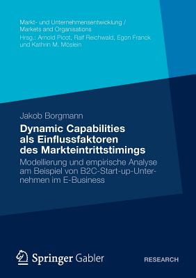 Dynamic Capabilities als Einflussfaktoren des Markteintrittstimings: Modellierung und empirische Analyse am Beispiel von B2C-Sta