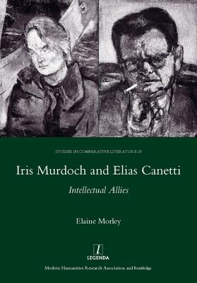Iris Murdoch and Elias Canetti: Intellectual Allies