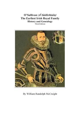 O’Sullivan (O’Suilleabhainn), the Earliest Irish Royal Family: History and Genealogy. Third Edition
