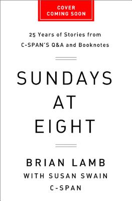 Sundays at Eight: 25 Years of Stories from C-Span’s Q & A and Booknotes