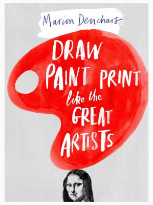 Draw, Paint and Print Like the Great Artists: Marion Deuchars’ Book of Great Artists