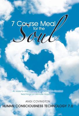 7 Course Meal for the Soul: An Easy-to-Read Overview of the World’s Greatest Teachings on Ultimate Happiness