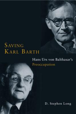 Saving Karl Barth: Hans Urs Von Balthasar’s Preoccupation