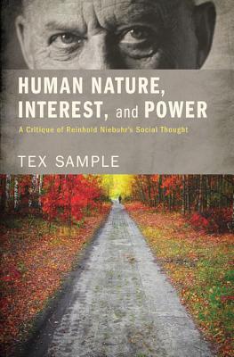 Human Nature, Interest, and Power: A Critique of Reinhold Niebuhr’s Social Thought