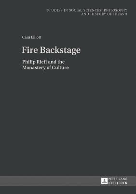 Fire Backstage: Philip Rieff and the Monastery of Culture