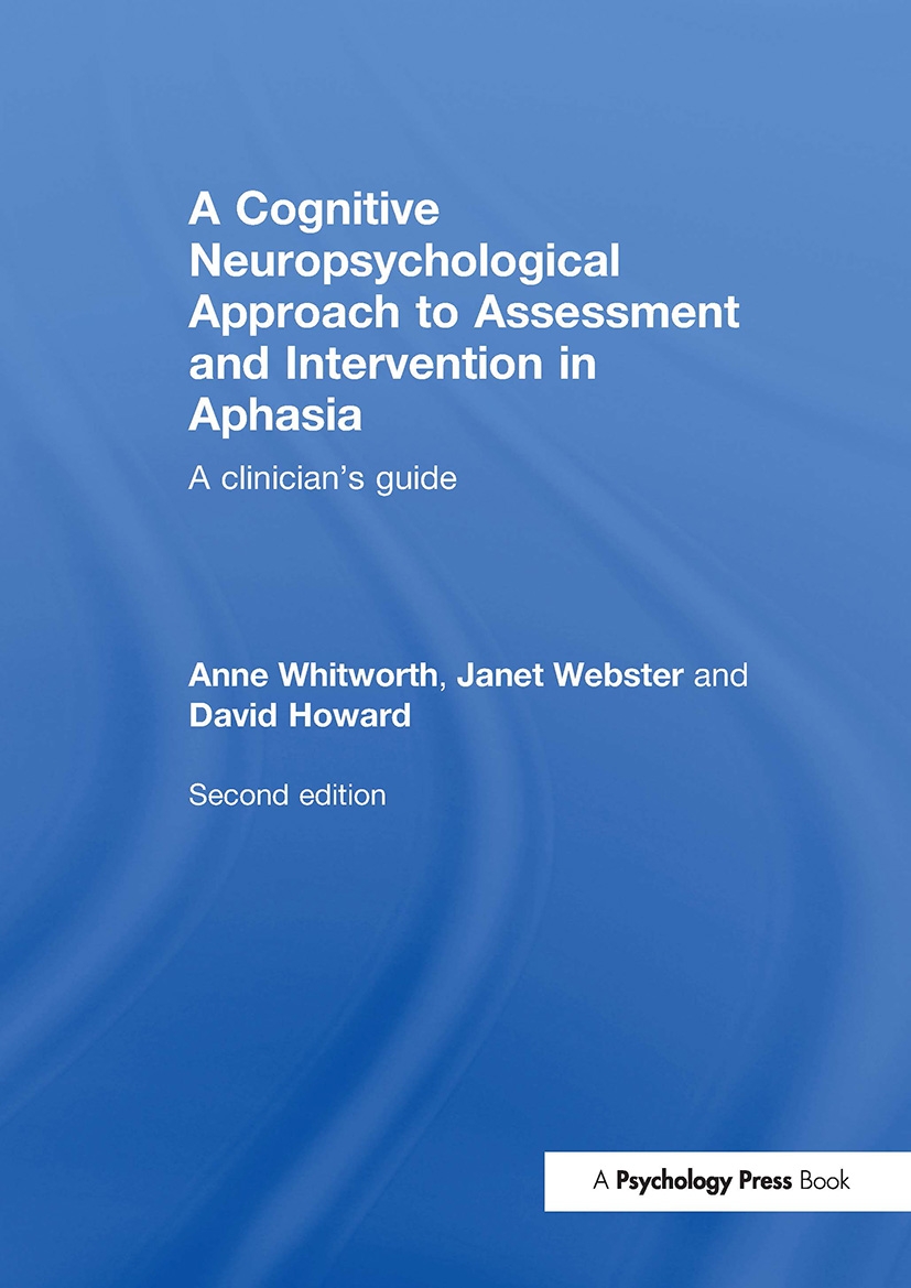 A Cognitive Neuropsychological Approach to Assessment and Intervention in Aphasia: A Clinician’s Guide