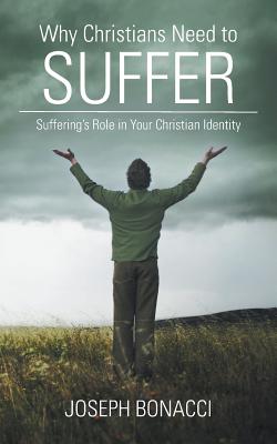 Why Christians Need to Suffer: Suffering’s Role in Your Christian Identity