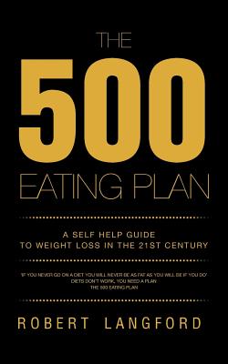 The 500 Eating Plan: A Self Help Guide to Weight Loss in the 21st Century