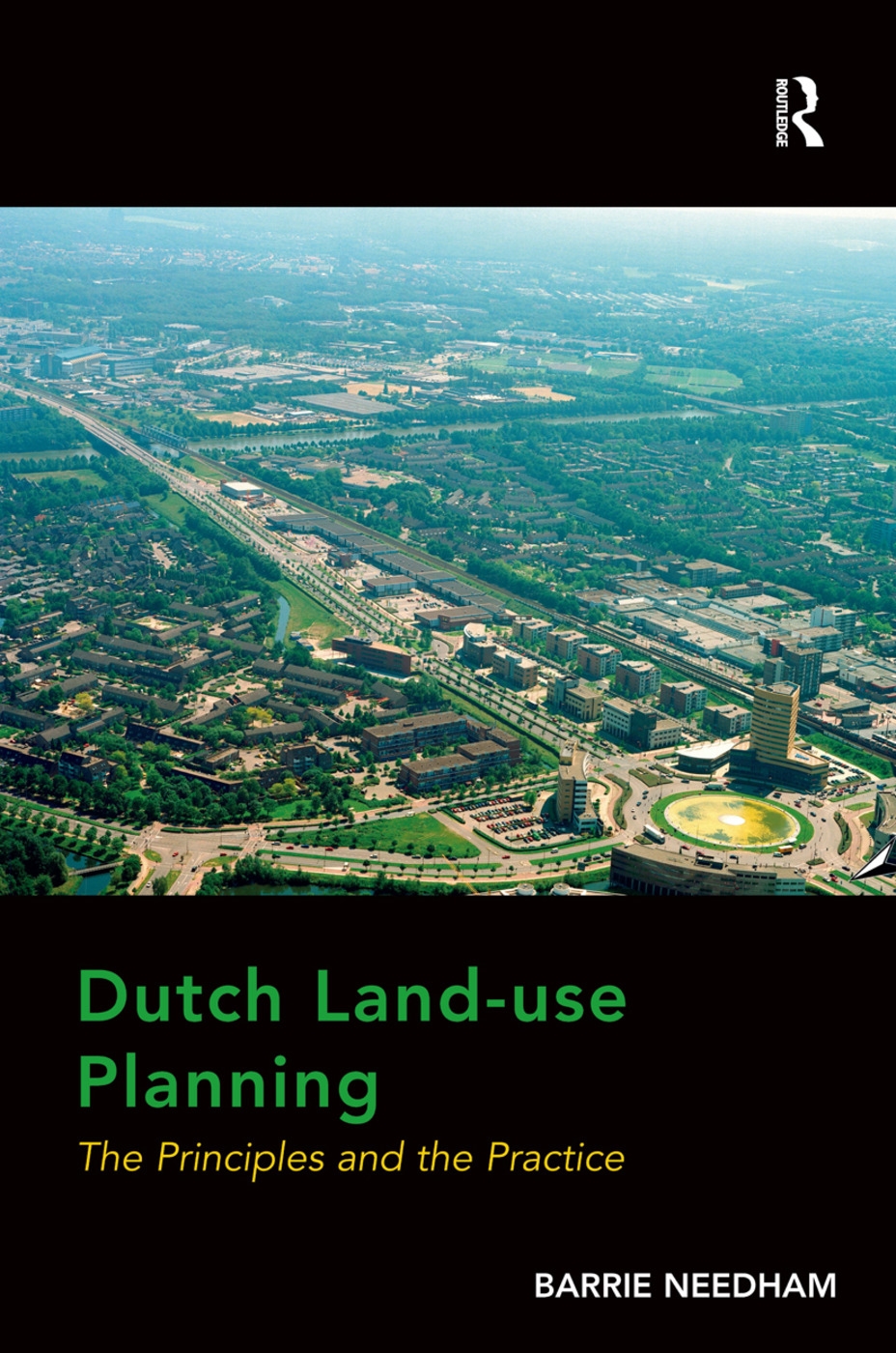 Dutch Land-Use Planning: The Principles and the Practice. by Barrie Needham