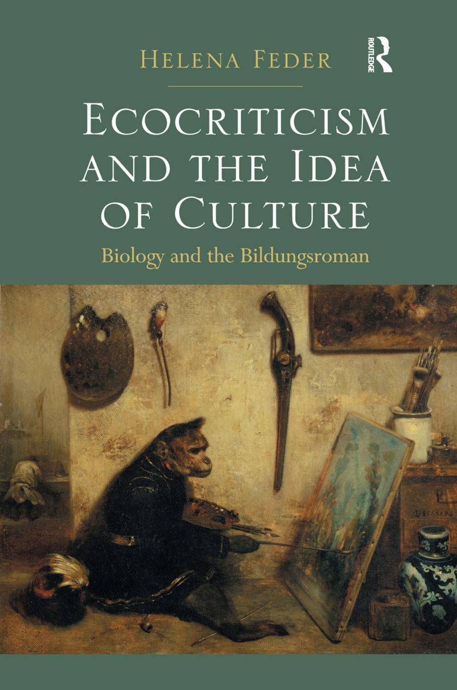 Ecocriticism and the Idea of Culture: Biology and the Bildungsroman. Helena Feder