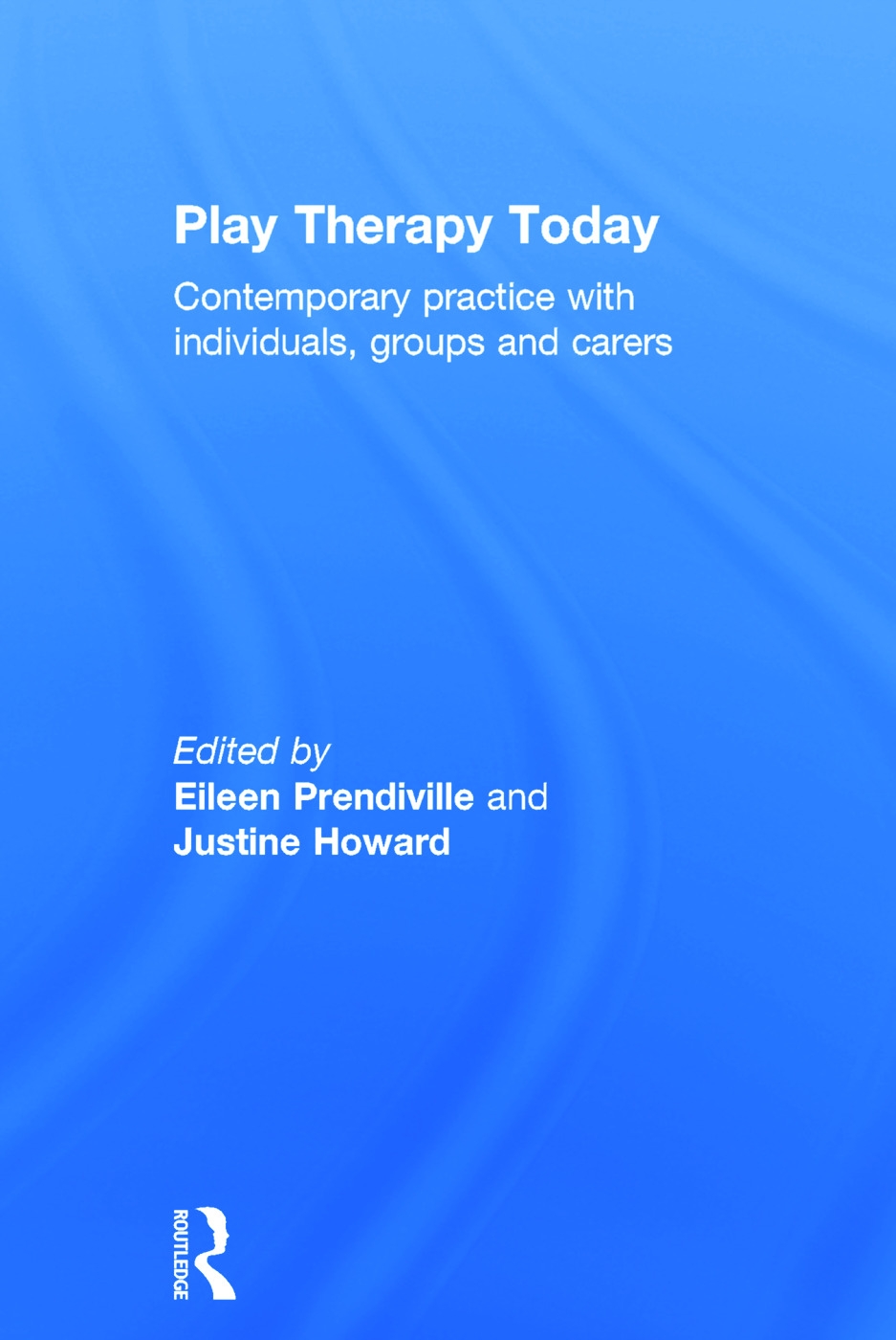 Play Therapy Today: Contemporary Practice with Individuals, Groups and Carers