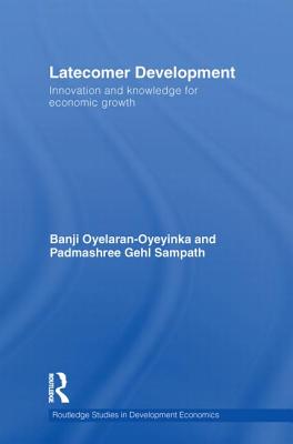 Latecomer Development: Innovation and Knowledge for Economic Growth
