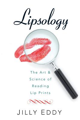 Lipsology: The Art and Science of Reading Lip Prints