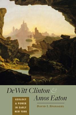 DeWitt Clinton and Amos Eaton: Geology and Power in Early New York