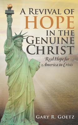 A Revival of Hope in the Genuine Christ: Real Hope for America in Crisis