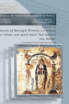 Jacob of Sarug’s Homily on Simon Peter, When Our Lord Said ’get Behind Me, Satan’