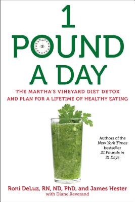 1 Pound a Day: The Martha’s Vineyard Diet Detox and Plan for a Lifetime of Healthy Eating