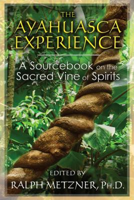 The Ayahuasca Experience: A Sourcebook on the Sacred Vine of Spirits