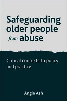 Safeguarding Older People from Abuse: Critical Contexts to Policy and Practice