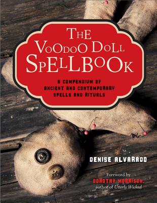 The Voodoo Doll Spellbook: A Compendium of Ancient and Contemporary Spells & Rituals