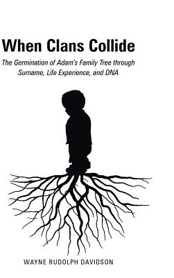 When Clans Collide: The Germination of Adam’s Family Tree Through Surname, Life Experience, and DNA