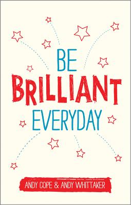 Be Brilliant Every Day: Use the Power of Positive Psychology to Make an Impact on Life